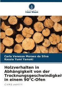 bokomslag Holzverhalten in Abhängigkeit von der Trocknungsgeschwindigkeit in einem 90°C-Ofen