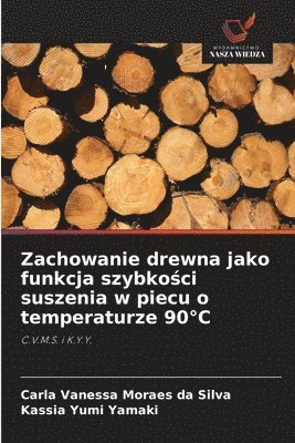 bokomslag Zachowanie drewna jako funkcja szybko&#347;ci suszenia w piecu o temperaturze 90C