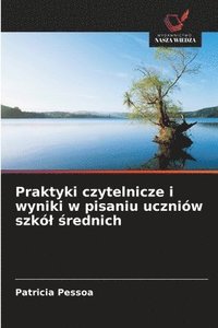 bokomslag Praktyki czytelnicze i wyniki w pisaniu uczniów szkól &#347;rednich