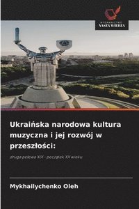 bokomslag Ukrai&#324;ska narodowa kultura muzyczna i jej rozwj w przeszlo&#347;ci