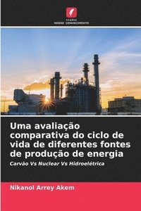 bokomslag Uma avaliação comparativa do ciclo de vida de diferentes fontes de produção de energia