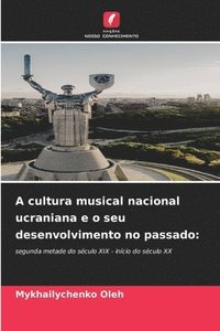 bokomslag A cultura musical nacional ucraniana e o seu desenvolvimento no passado