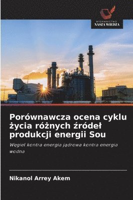 bokomslag Porównawcza ocena cyklu &#380;ycia ró&#380;nych &#378;ródel produkcji energii Sou