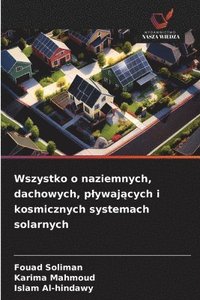 bokomslag Wszystko o naziemnych, dachowych, plywaj&#261;cych i kosmicznych systemach solarnych