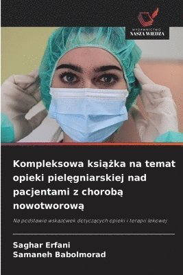 bokomslag Kompleksowa ksi&#261;&#380;ka na temat opieki piel&#281;gniarskiej nad pacjentami z chorob&#261; nowotworow&#261;