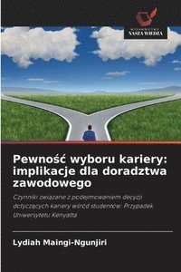 bokomslag Pewno&#347;c wyboru kariery: implikacje dla doradztwa zawodowego