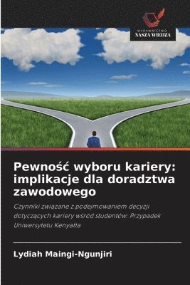 bokomslag Pewno&#347;c wyboru kariery: implikacje dla doradztwa zawodowego