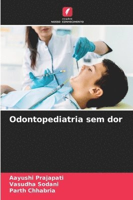 Aayushi Prajapati, Vasudha Sodani, Parth Chhabria - Odontopediatria sem dor, Häftad