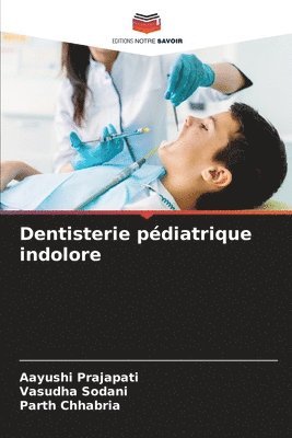 Aayushi Prajapati, Vasudha Sodani, Parth Chhabria - Dentisterie pédiatrique indolore, Häftad