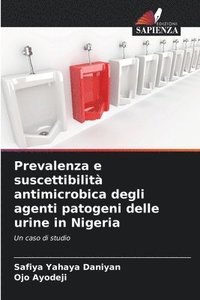 bokomslag Prevalenza e suscettibilit antimicrobica degli agenti patogeni delle urine in Nigeria