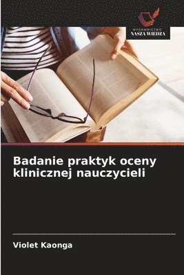 bokomslag Badanie praktyk oceny klinicznej nauczycieli