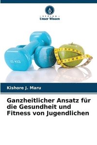 bokomslag Ganzheitlicher Ansatz fr die Gesundheit und Fitness von Jugendlichen