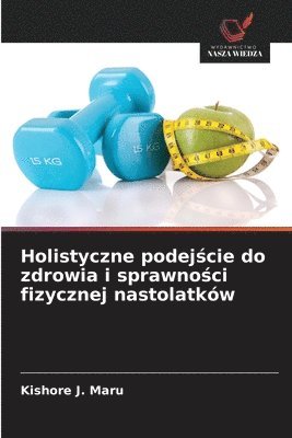 bokomslag Holistyczne podej&#347;cie do zdrowia i sprawno&#347;ci fizycznej nastolatkw