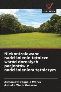 bokomslag Niekontrolowane nadci&#347;nienie t&#281;tnicze w&#347;rd doroslych pacjentw z nadci&#347;nieniem t&#281;tniczym