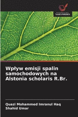 Quazi Mohammed Imranul Haq, Shahid Umar - Wplyw emisji spalin samochodowych na Alstonia scholaris R.Br., Häftad