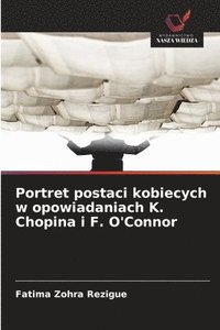 bokomslag Portret postaci kobiecych w opowiadaniach K. Chopina i F. O'Connor