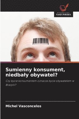 bokomslag Sumienny konsument, niedbaly obywatel?