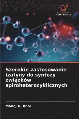 bokomslag Szerokie zastosowanie izatyny do syntezy zwi&#261;zków spiroheterocyklicznych