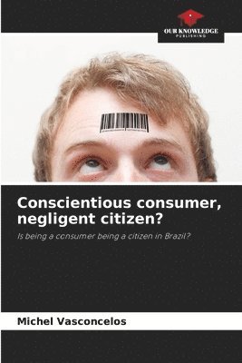 bokomslag Conscientious consumer, negligent citizen?