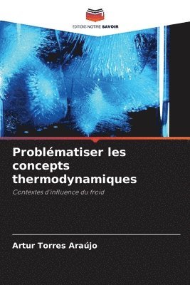 bokomslag Problématiser les concepts thermodynamiques