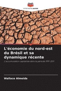 bokomslag L'conomie du nord-est du Brsil et sa dynamique rcente