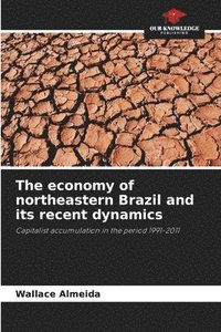 bokomslag The economy of northeastern Brazil and its recent dynamics