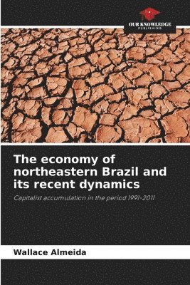 bokomslag The economy of northeastern Brazil and its recent dynamics