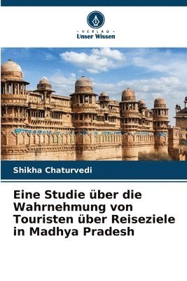 bokomslag Eine Studie über die Wahrnehmung von Touristen über Reiseziele in Madhya Pradesh