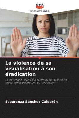 bokomslag La violence de sa visualisation  son radication