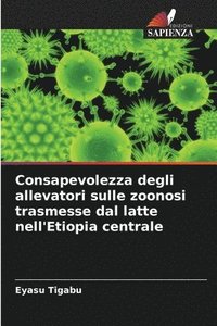 bokomslag Consapevolezza degli allevatori sulle zoonosi trasmesse dal latte nell'Etiopia centrale