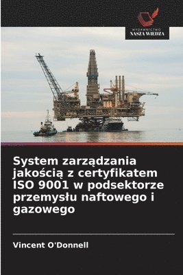 System zarz&#261;dzania jako&#347;ci&#261; z certyfikatem ISO 9001 w podsektorze przemyslu naftowego i gazowego 1