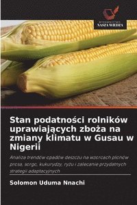 bokomslag Stan podatno&#347;ci rolników uprawiaj&#261;cych zbo&#380;a na zmiany klimatu w Gusau w Nigerii