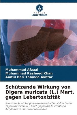 Muhammad Afzaal, Muhammad Rasheed Khan, Amtul Bari Tabinda Akhtar - Schützende Wirkung von Digera muricata (L.) Mart. gegen Lebertoxizität, Häftad