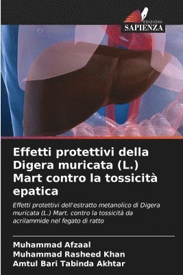 Muhammad Afzaal, Muhammad Rasheed Khan, Amtul Bari Tabinda Akhtar - Effetti protettivi della Digera muricata (L.) Mart contro la tossicità epatica, Häftad