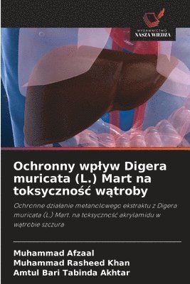 Muhammad Afzaal, Muhammad Rasheed Khan, Amtul Bari Tabinda Akhtar - Ochronny wplyw Digera muricata (L.) Mart na toksycznośc wątroby, Häftad