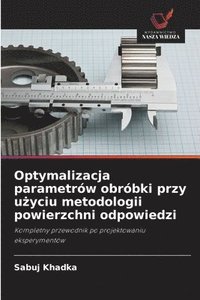 bokomslag Optymalizacja parametrw obrbki przy u&#380;yciu metodologii powierzchni odpowiedzi