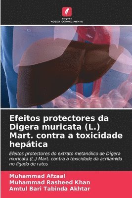 Muhammad Afzaal, Muhammad Rasheed Khan, Amtul Bari Tabinda Akhtar - Efeitos protectores da Digera muricata (L.) Mart. contra a toxicidade hepática, Häftad