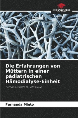 bokomslag Die Erfahrungen von Mttern in einer pdiatrischen Hmodialyse-Einheit