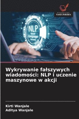 bokomslag Wykrywanie falszywych wiadomo&#347;ci: NLP i uczenie maszynowe w akcji