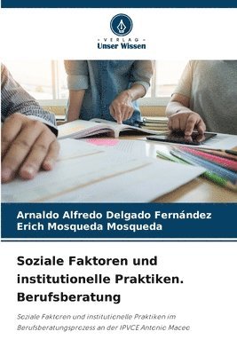 bokomslag Soziale Faktoren und institutionelle Praktiken. Berufsberatung