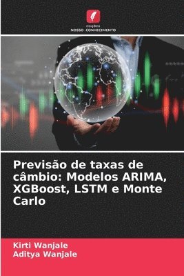 bokomslag Previsão de taxas de câmbio: Modelos ARIMA, XGBoost, LSTM e Monte Carlo