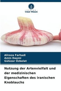 bokomslag Nutzung der Artenvielfalt und der medizinischen Eigenschaften des iranischen Knoblauchs