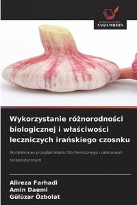 bokomslag Wykorzystanie ró&#380;norodno&#347;ci biologicznej i wla&#347;ciwo&#347;ci leczniczych ira&#324;skiego czosnku