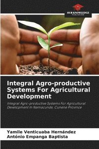 bokomslag Integral Agro-productive Systems For Agricultural Development