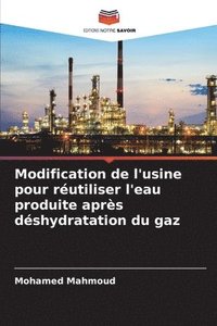 bokomslag Modification de l'usine pour rutiliser l'eau produite aprs dshydratation du gaz