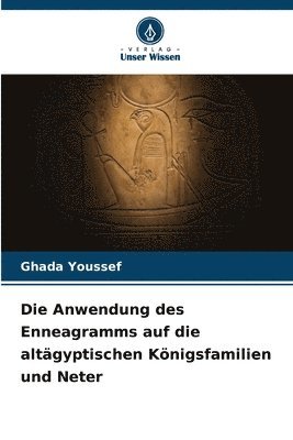 bokomslag Die Anwendung des Enneagramms auf die altgyptischen Knigsfamilien und Neter