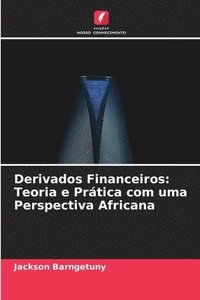 bokomslag Derivados Financeiros: Teoria e Prática com uma Perspectiva Africana