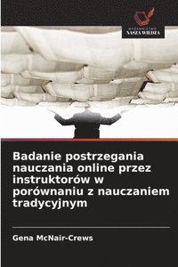 bokomslag Badanie postrzegania nauczania online przez instruktorów w porównaniu z nauczaniem tradycyjnym