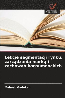 bokomslag Lekcje segmentacji rynku, zarz&#261;dzania mark&#261; i zachowa&#324; konsumenckich