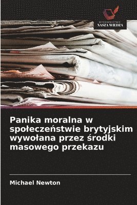 bokomslag Panika moralna w spolecze?stwie brytyjskim wywolana przez ?rodki masowego przekazu